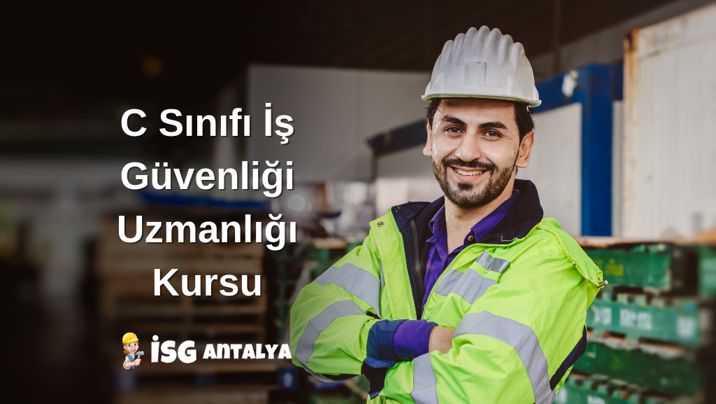 C Sınıfı İş Güvenliği Uzmanlığı Kursu